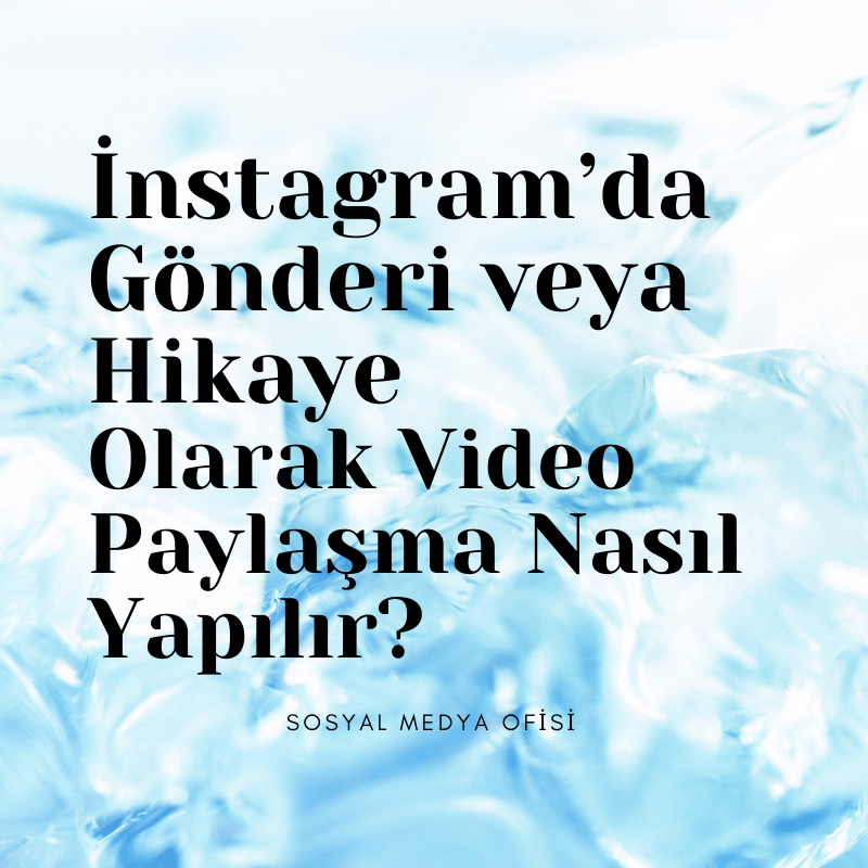 Instagram Gönderi ve Hikaye Video Paylaşma Nasıl Yapılır?