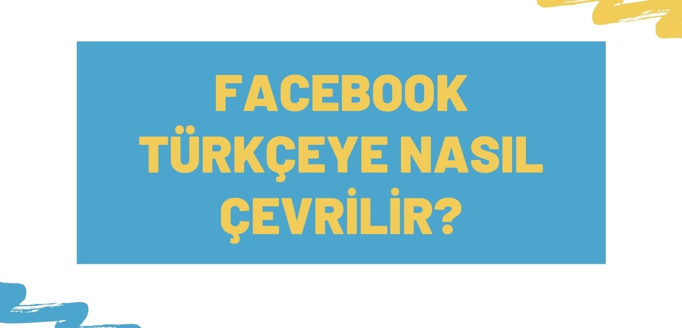 Facebook Türkçeye Nasıl Çevrilir?