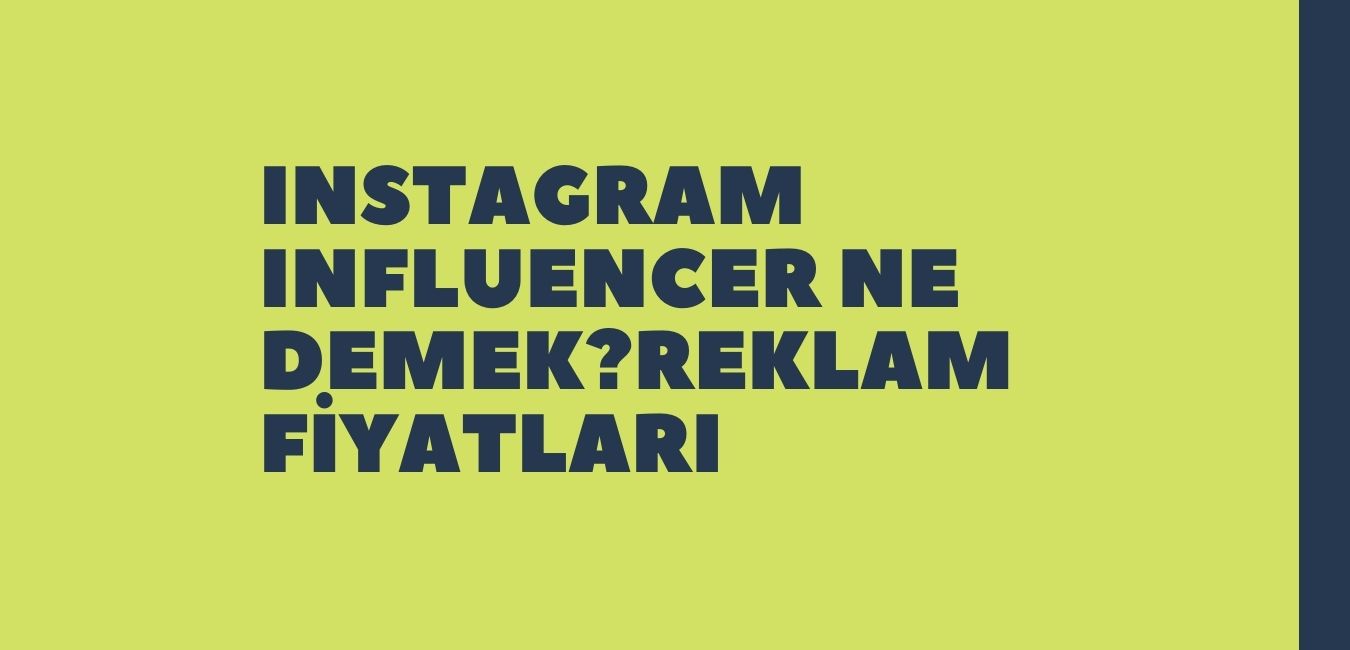 Instagram Influencer Ne Demek? Reklam Fiyatları Nasıl?