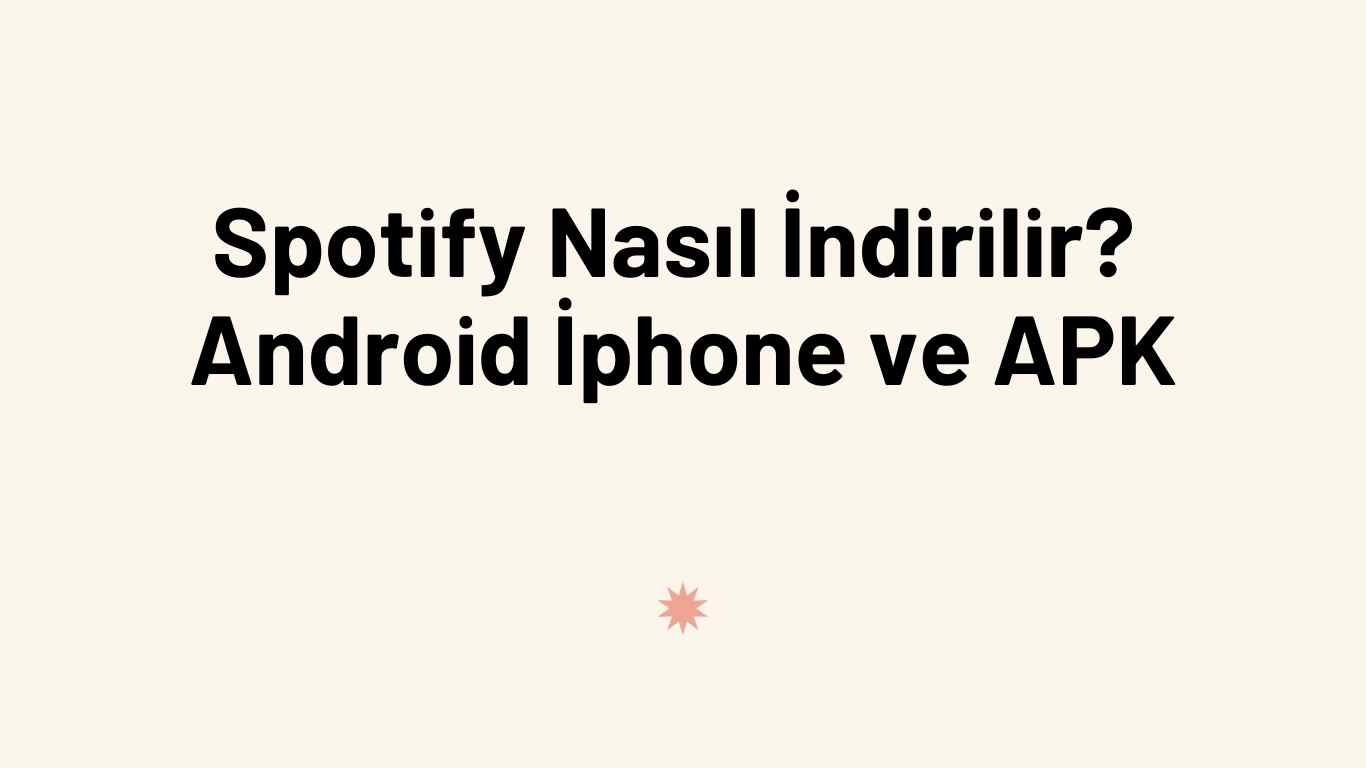 Spotify Nasıl İndirilir? Android İphone ve APK