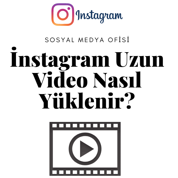 Instagram Video Yükleme Süresi Kaç Dakika? Uzun Video Yükleme